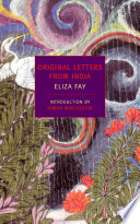 Original letters from India / Eliza Fay ; annotated by E.M. Forster ; introduction by Simon Winchester.