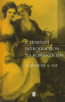 A feminist introduction to romanticism / Elizabeth A. Fay.