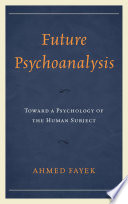 Future Psychoanalysis : Toward a Psychology of the Human Subject /