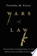 Wars of law : unintended consequences in the regulation of armed conflict /