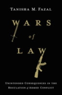 Wars of law : unintended consequences in the regulation of armed conflict / Tanisha M. Fazal.