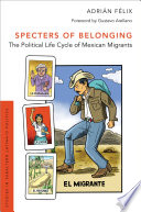 Specters of Belonging : the Political Life Cycle of Mexican Migrants.