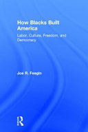 How Blacks built America : labor, culture, freedom, and democracy /