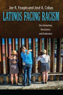 Latinos facing racism : discrimination, resistance, and endurance /