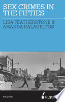 Sex crimes in the fifties / Lisa Featherstone, Amanda Kaladelfos.