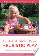 Treasure baskets and heuristic play /