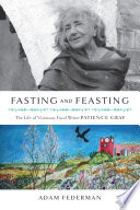Fasting and feasting : the life of visionary food writer Patience Gray /