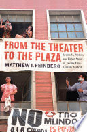 From the theater to the llaza : spectacle, protest, and urban space in twenty-first-century Madrid /