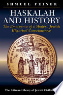 Haskalah and history : the emergence of a modern Jewish historical consciousness /