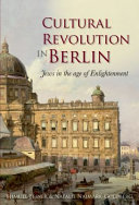 Cultural revolution in Berlin : Jews in the age of Enlightenment /