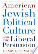 American Jewish political culture and the liberal persuasion / Henry L. Feingold.