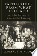 Faith comes from what is heard : an introduction to fundamental theology /