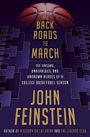 The back roads to March : the unsung, unheralded, and unknown heroes of a college basketball season / John Feinstein.