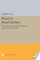 The road to Pearl Harbor : the coming of the war between the United States and Japan /