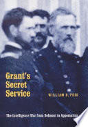 Grant's secret service : the intelligence war from Belmont to Appomattox / William B. Feis.