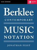 Berklee contemporary music notation / Jonathan Feist ; foreword by Matthew Nicholl.