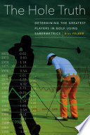 The hole truth : determining the greatest players in golf using Sabermetrics /