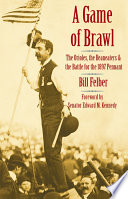 A game of brawl : the Orioles, the Beaneaters, and the battle for the 1897 pennant / Bill Felber ; foreword by Edward M. Kennedy.