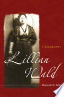 Lillian Wald : a biography / Marjorie N. Feld.