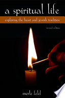 A spiritual life exploring the heart and Jewish tradition / Merle Feld.