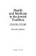 Health and medicine in the Jewish tradition : l'hayyim--to life / David M. Feldman.