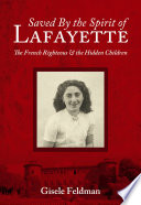 Saved by the spirit of Lafayette : the French Righteous and the Hidden Children /