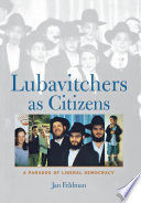 Lubavitchers as citizens : a paradox of liberal democracy / Jan Feldman.