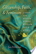 Citizenship, faith, and feminism Jewish and Muslim women reclaim their rights /