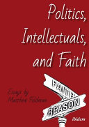 Politics, intellectuals, and faith. /