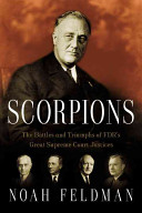 Scorpions : the battles and triumphs of FDR's great Supreme Court justices / Noah Feldman.