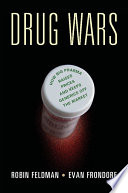 Drug wars : how big pharma raises prices and keeps generics off the market / Robin Feldman, Evan Frondorf.