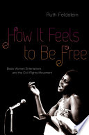 How it feels to be free : black women entertainers and the civil rights movement / Ruth Feldstein.