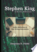 Stephen King in the new millennium : Gothic mediations on new writing materialities / by Despoina N. Feleki.