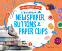 Creating with Newspaper, Buttons and Paper Clips