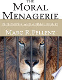 The moral menagerie : philosophy and animal rights / Marc R. Fellenz.