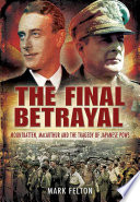 The final betrayal : Mountbatten, MacArthur and the tragedy of Japanese POWs /