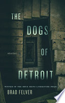 The dogs of Detroit : stories /
