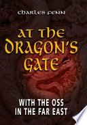 At the Dragon's Gate : With the OSS in the Far East.