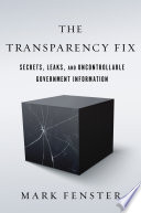 The transparency fix : secrets, leaks, and uncontrollable government information /