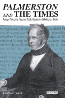 Palmerston and The Times : foreign policy, the press and public opinion in mid-Victorian Britain /