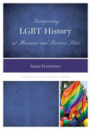 Interpreting LGBT history at museums and historic sites /