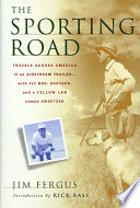 The sporting road : travels across America in an airstream trailer, with fly rod, shotgun, and a yellow lab named Sweetzer /
