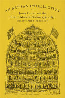 An artisan intellectual : James Carter and the rise of modern Britain, 1792-1853 / Christopher Ferguson.