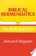 Biblical hermeneutics : an introduction / Duncan S. Ferguson.