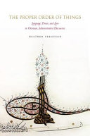 The proper order of things : language, power, and law in Ottoman administrative discourses / Heather L. Ferguson.