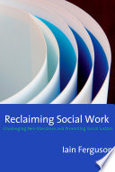 Reclaiming social work : challenging neo-liberalism and promoting social justice / Iain Ferguson.