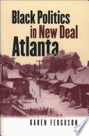 Black politics in New Deal Atlanta / Karen Ferguson.
