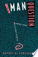 The man question visions of subjectivity in feminist theory / Kathy E. Ferguson.