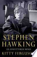 Stephen Hawking : an unfettered mind / Kitty Ferguson.