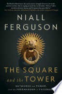 The square and the tower : networks and power, from the Freemasons to Facebook /